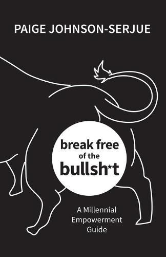 Cover image for break free of the bullsh*t: A Millennial Empowerment Guide