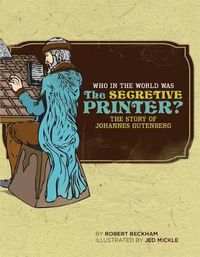 Cover image for Who in the World Was the Secretive Printer?: The Story of Johannes Gutenberg