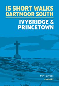 Cover image for 15 Short Walks on Dartmoor South - Ivybridge and Princetown