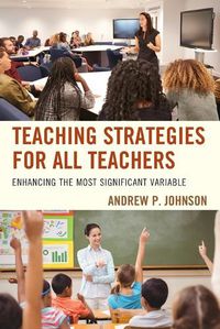 Cover image for Teaching Strategies for All Teachers: Enhancing the Most Significant Variable