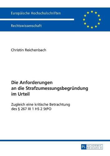 Cover image for Die Anforderungen an Die Strafzumessungsbegruendung Im Urteil: Zugleich Eine Kritische Betrachtung Des  267 III 1 HS 2 Stpo