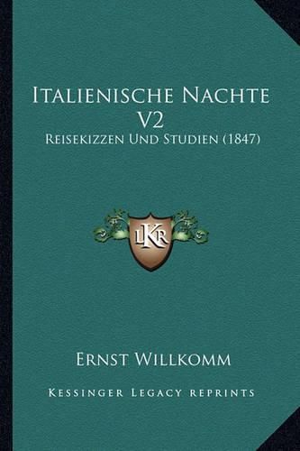 Italienische Nachte V2: Reisekizzen Und Studien (1847)