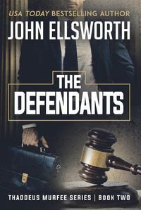 Cover image for The Defendants: Thaddeus Murfee Legal Thriller Series Book Two