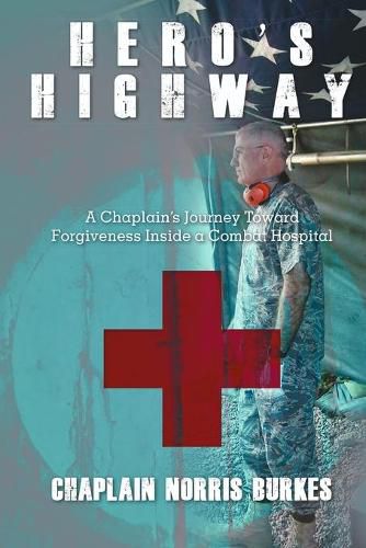 Cover image for Hero's Highway: A Chaplain's Journey Toward Forgiveness Inside a Combat Hospital