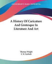 Cover image for A History of Caricature and Grotesque in Literature and Art