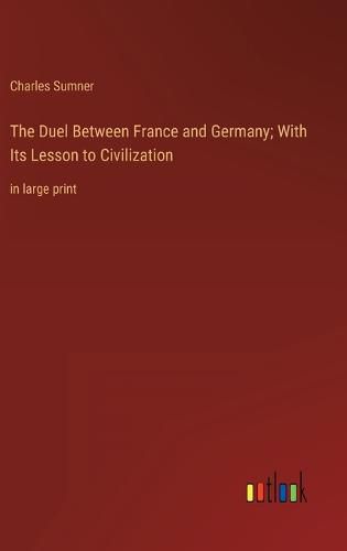 Cover image for The Duel Between France and Germany; With Its Lesson to Civilization