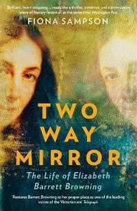 Cover image for Two-Way Mirror: The Life of Elizabeth Barrett Browning