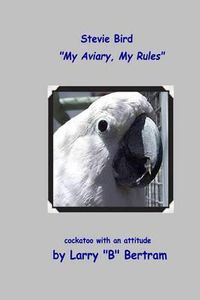 Cover image for Stevie Bird: My Aviary, My Rules