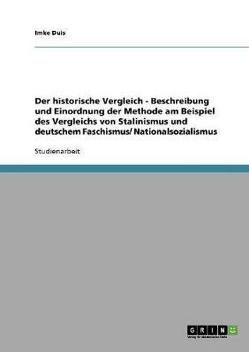Cover image for Der historische Vergleich - Beschreibung und Einordnung der Methode am Beispiel des Vergleichs von Stalinismus und deutschem Faschismus/ Nationalsozialismus
