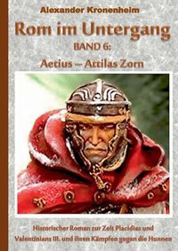 Cover image for ROM Im Untergang Band 6: Aetius - Attilas Zorn