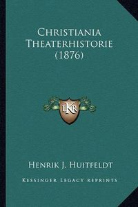 Cover image for Christiania Theaterhistorie (1876)