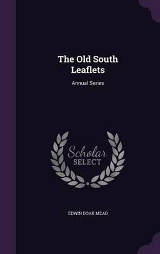 The Old South Leaflets: Annual Series