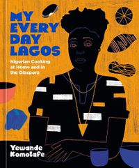 Cover image for My Everyday Lagos Kitchen: Nigerian Cooking at Home and in the Diaspora [A Cookbook]