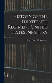 Cover image for History of the Thirteenth Regiment United States Infantry