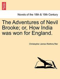 Cover image for The Adventures of Nevil Brooke; Or, How India Was Won for England.