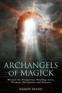 Cover image for Archangels of Magick: Rituals for Prosperity, Healing, Love, Wisdom, Divination and Success