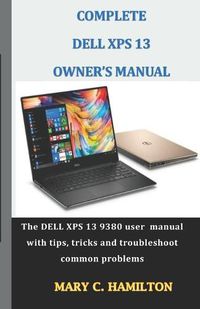 Cover image for Complete Dell XPS Owner's Manual: The DELL XPS 13 9380 user manual with tips, tricks and troubleshoot common problems