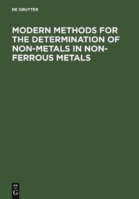 Cover image for Modern Methods for the Determination of Non-Metals in Non-Ferrous Metals: Applications to Particular Systems of Metallurgical Importance