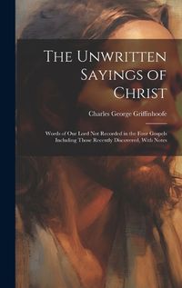 Cover image for The Unwritten Sayings of Christ