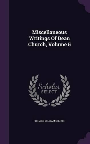 Cover image for Miscellaneous Writings of Dean Church, Volume 5