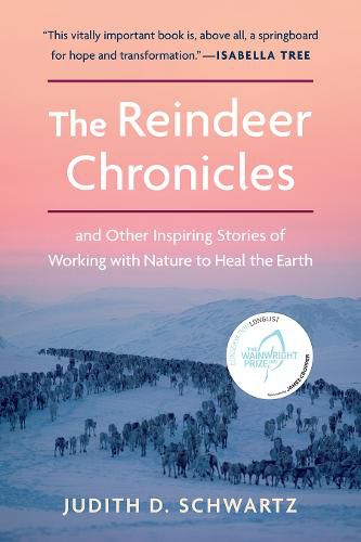 Cover image for The Reindeer Chronicles: And Other Inspiring Stories of Working with Nature to Heal the Earth