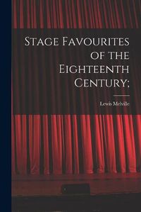 Cover image for Stage Favourites of the Eighteenth Century;