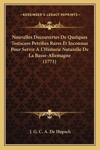 Nouvelles Decouvertes de Quelques Testacees Petrifies Rares Et Inconnus Pour Servir A L'Historie Naturelle de La Basse-Allemagne (1771)