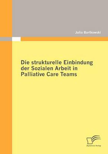 Cover image for Die strukturelle Einbindung der Sozialen Arbeit in Palliative Care Teams