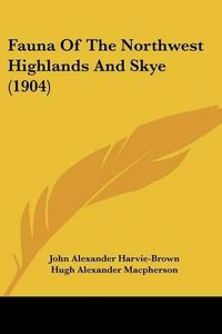 Cover image for Fauna of the Northwest Highlands and Skye (1904)