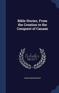 Cover image for Bible Stories, from the Creation to the Conquest of Canaan