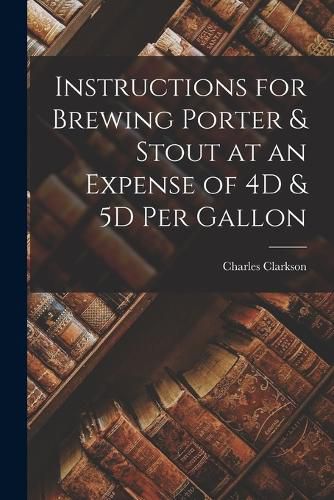 Instructions for Brewing Porter & Stout at an Expense of 4D & 5D Per Gallon