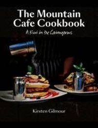 Cover image for The Mountain Cafe Cookbook: A Kiwi in the Cairngorms