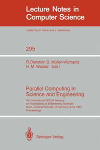 Cover image for Parallel Computing in Science and Engineering: 4th International DFVLR Seminar on Foundations of Engineering Sciences, Bonn, FRG, June 25/26, 1987