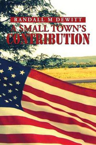 Cover image for A Small Town's Contribution: The Participation, Sacrifice and Effort of the Citizens of Platte, South Dakota During WWII an Oral History