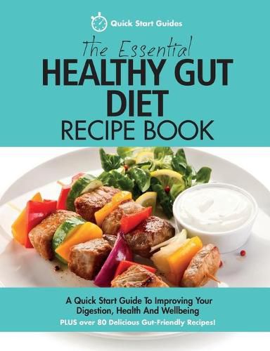 Cover image for The Essential Healthy Gut Diet Recipe Book: A Quick Start Guide To Improving Your Digestion, Health And Wellbeing PLUS Over 80 Delicious Gut-Friendly Recipes!