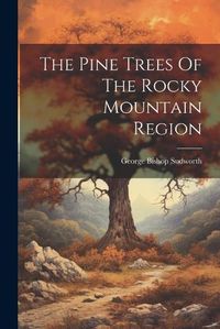 Cover image for The Pine Trees Of The Rocky Mountain Region