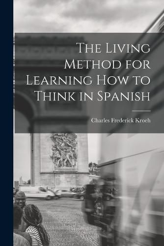 Cover image for The Living Method for Learning How to Think in Spanish