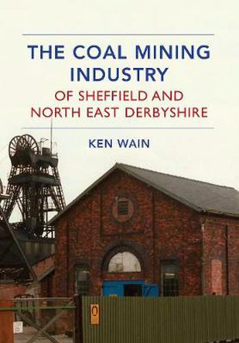 Cover image for The Coal Mining Industry of Sheffield and North Derbyshire