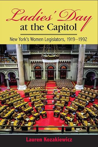 Cover image for Ladies' Day at the Capitol: New York's Women Legislators, 1919-1992