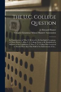 Cover image for The U.C. College Question [microform]