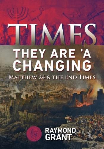 Cover image for Times - They Are 'A Changing: Matthew 24 & the End Times