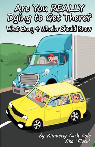 Cover image for Are You REALLY Dying to Get There?: What Every 4 Wheeler Should Know