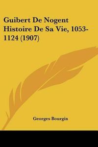 Cover image for Guibert de Nogent Histoire de Sa Vie, 1053-1124 (1907)