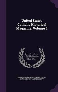 Cover image for United States Catholic Historical Magazine, Volume 4