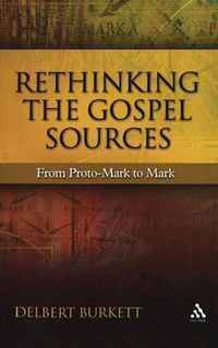 Cover image for Rethinking the Gospel Sources: From Proto-Mark to Mark