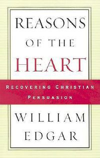 Cover image for Reasons of the Heart: Recovering Christian Persuasion