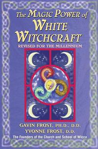 Cover image for Magic Power of White Witchcraft: Revised for the New Millennium