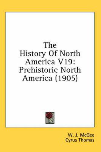 Cover image for The History of North America V19: Prehistoric North America (1905)