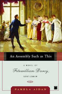 Cover image for An Assembly Such as This: A Novel of Fitzwilliam Darcy, Gentleman