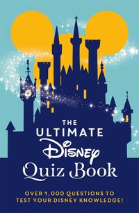 Cover image for The Ultimate Disney Quiz Book: Over 1000 questions to test your Disney knowledge!